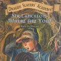 Cover Art for 9781599613796, Sir Lancelot, Where Are You? by Kate McMullan