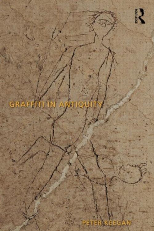 Cover Art for 9781844656073, Graffiti in Antiquity by Peter Keegan