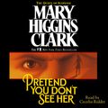 Cover Art for 9781442363502, Pretend You Don't See Her by Mary Higgins Clark