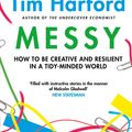 Cover Art for 9780349141145, Messy: How to Be Creative and Resilient in a Tidy-Minded World by Tim Harford