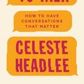 Cover Art for 9780349416397, We Need To Talk: How to Have Conversations That Matter by Celeste Headlee