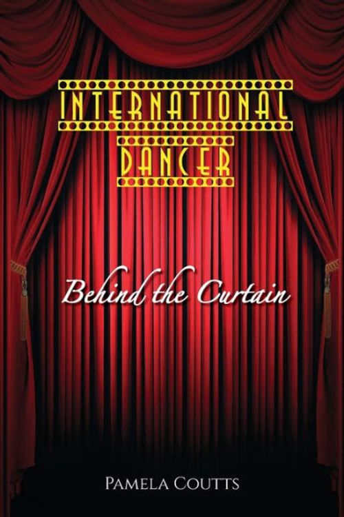 Cover Art for 9781922465221, International Dancer: Behind the Curtain by Pamela Coutts
