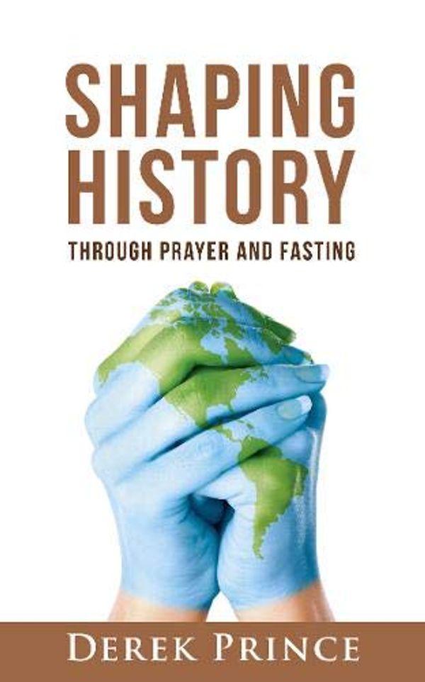 Cover Art for 9781782637059, Shaping History Through Prayer and Fasting by Derek Prince