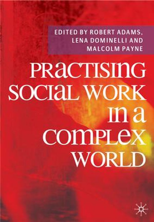 Cover Art for 9781137137722, Practising Social Work in a Complex World by Robert Adams