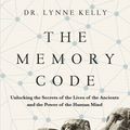 Cover Art for 9781782399056, The Memory Code: Unlocking the Secrets of the Lives of the Ancients and the Power of the Human Mind by Lynne Kelly