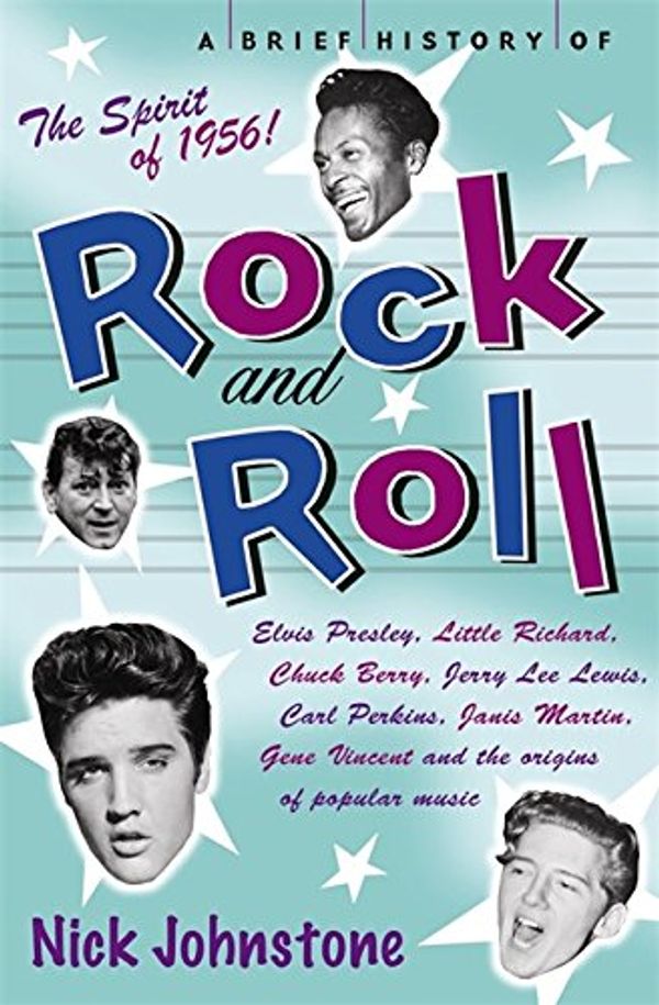 Cover Art for 9781845295783, A Brief History of Rock 'n' Roll: The Spirit of 1956! by Nick Johnstone