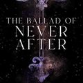 Cover Art for 9781250268426, The Ballad of Never After by Stephanie Garber