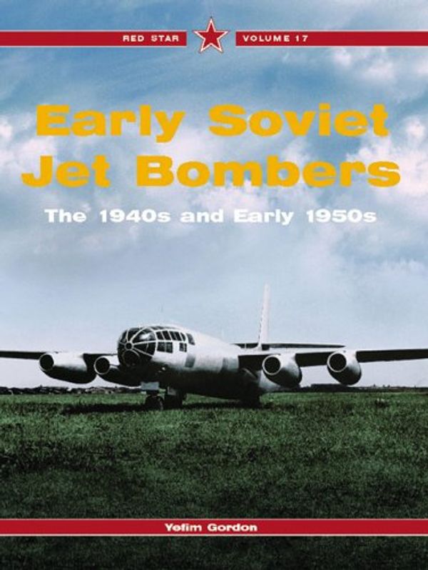 Cover Art for 9781857801811, First Soviet Jet Bombers: v.17 (Red Star) by Yefim Gordon