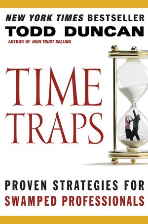 Cover Art for 9781418513924, Time Traps: Proven Strategies for Swamped Salespeople by Todd Duncan