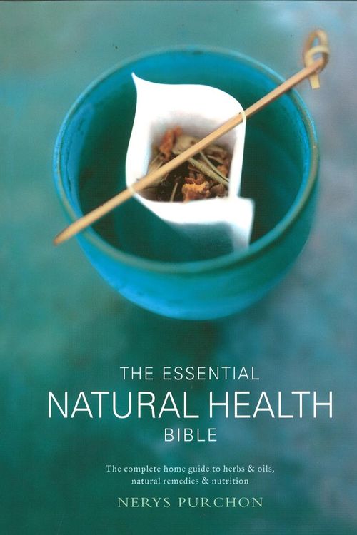 Cover Art for 9780733621499, The Essential Natural Health Bible: The complete home guide to herbs & oils, natural remedies and nutrition by Nerys Purchon