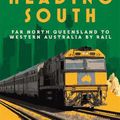 Cover Art for 9781760990015, Heading South: Far North Queensland to Western Australia by Rail by Tim Richards