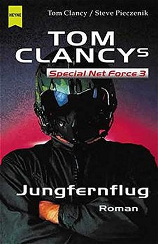 Cover Art for 9783453199965, Tom Clancy's Special Net Force 3, Jungfernflug by Tom Clancy, Steve Pieczenik