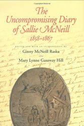Cover Art for 9781603440875, The Uncompromising Diary of Sallie McNeill, 1858-1867 by Sallie McNeill