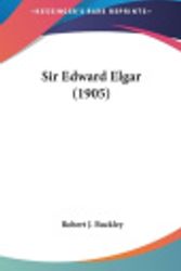 Cover Art for 9781104671587, Sir Edward Elgar (1905) by Robert J Buckley