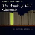 Cover Art for 9780826452399, Haruki Murakami's The Wind-Up Bird Chronicle by Matthew Strecher