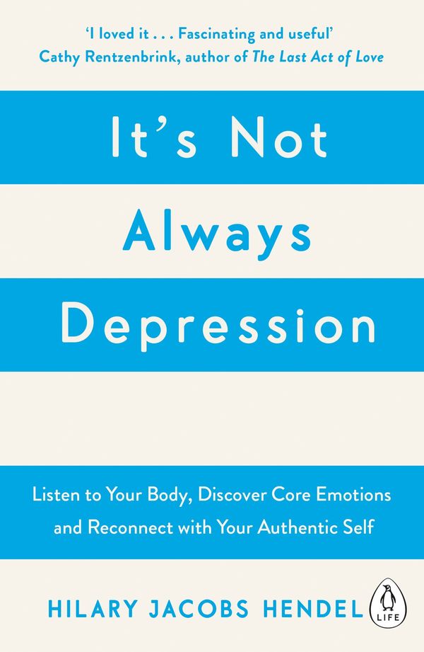 Cover Art for 9780241976401, It's Not Always Depression: A New Theory of Listening to Your Body, Discovering Core Emotions and Reconnecting with Your Authentic Self by Hilary Jacobs Hendel