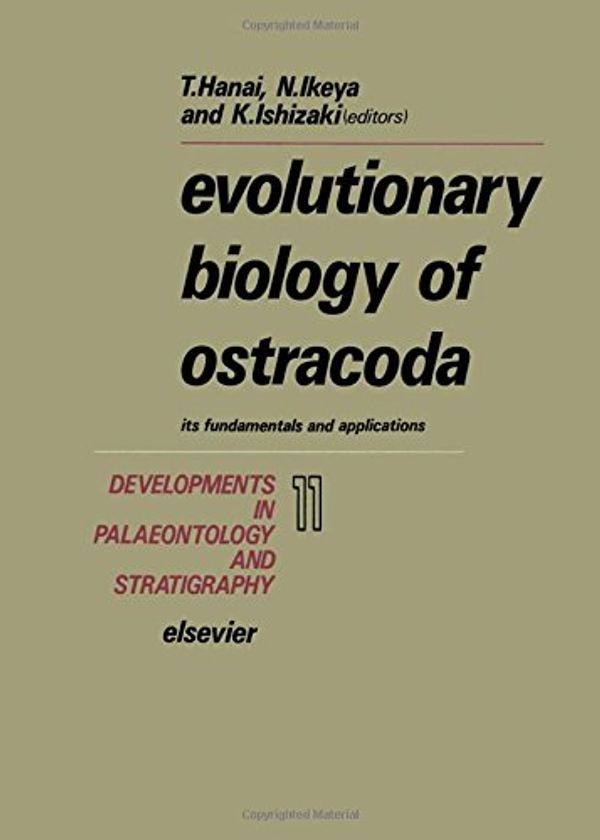 Cover Art for 9780444989215, Evolutionary Biology of Ostracoda: Its Fundamentals and Applications (Developments in Palaeontology and Stratigraphy) by Tetsuro Hanai, etc., Noriyki Ikeya, Kunihiro Ishizaki