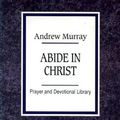 Cover Art for 9781557482983, Abide in Christ by Andrew Murray