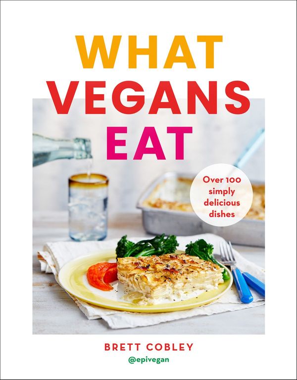 Cover Art for 9780008320805, What Vegans Eat: Over 100 Simply Delicious Dishes by Brett Cobley