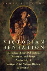 Cover Art for 9780226744117, Victorian Sensation: The Extraordinary Publication, Reception, and Secret Authorship of Vestiges of the Natural History of Creation by James A. Secord