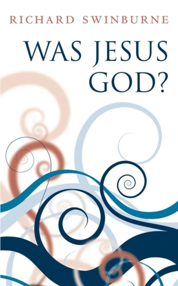 Cover Art for 9780199580446, Was Jesus God? by Richard Swinburne