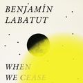 Cover Art for 9781782276128, When We Cease to Understand the World by Benjamin Labatut