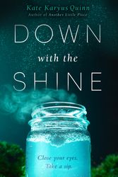 Cover Art for 9780062356048, Down with the Shine by Kate Karyus Quinn