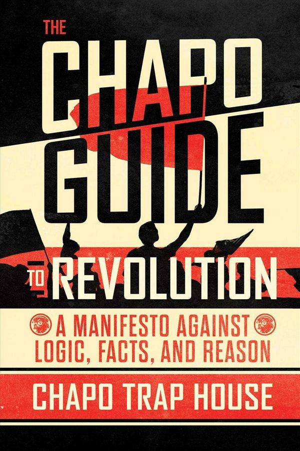 Cover Art for 9781501187285, The Chapo Guide to Revolution: A Manifesto Against Logic, Facts, and Reason by Chapo Trap House