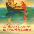 Cover Art for 9781943582495, Tatatuck's Journey to Crystal Mountain by Jakob Streit