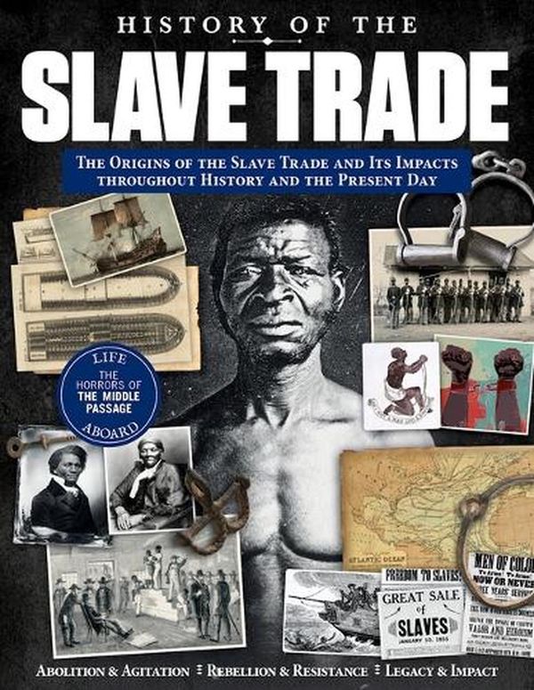 Cover Art for 9781497103986, History of the Slave Trade: The Origins of the Slave Trade and Its Impacts Throughout History and the Present Day (Fox Chapel Publishing) The Middle Passage, Slavery in America, the Fight for Freedom by Edoardo Albert, Hareth Al Bustani, Josephine Hall