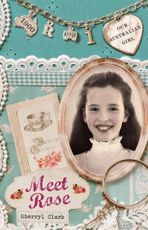Cover Art for 9781742531878, Our Australian Girl: Meet Rose (Book 1) (eBook) by Sherryl Clark, Lucia Masciullo