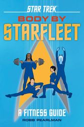 Cover Art for 9780762495771, Star Trek: Body by Starfleet: A Fitness Guide by Robb Pearlman