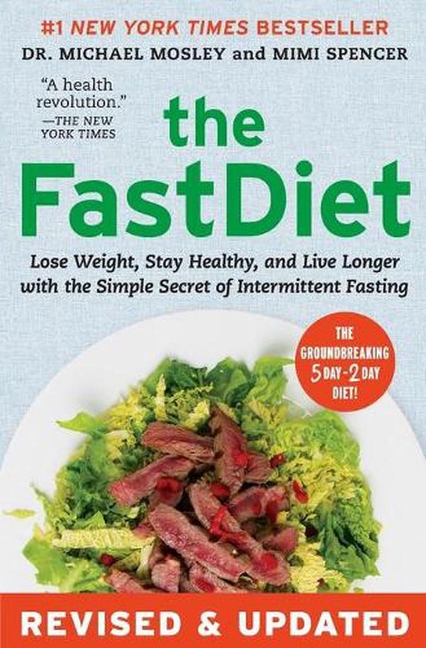 Cover Art for 9781501102011, The Fastdiet - Revised & Updated: Lose Weight, Stay Healthy, and Live Longer with the Simple Secret of Intermittent Fasting by Michael Mosley, Mimi Spencer