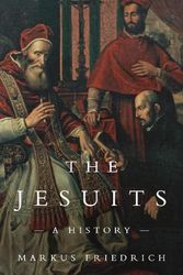 Cover Art for 9780691180120, The Jesuits: A History by Markus Friedrich