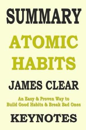 Cover Art for 9781096612230, SUMMARY: ATOMIC HABITS: An Easy & Proven Way to Build Good Habits & Break Bad Ones (Lesson Learns from JAMES CLEAR' book) by Key Notes