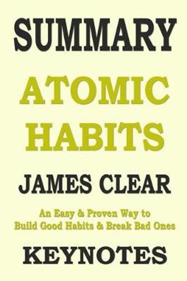 Cover Art for 9781096612230, SUMMARY: ATOMIC HABITS: An Easy & Proven Way to Build Good Habits & Break Bad Ones (Lesson Learns from JAMES CLEAR' book) by Key Notes