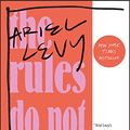 Cover Art for B01LZOV6R3, The Rules Do Not Apply: A Memoir by Ariel Levy