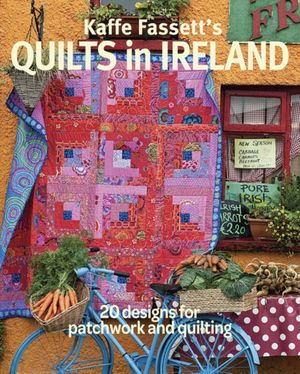 Cover Art for 9781631868573, Kaffe Fassett's Quilts in Ireland: 20 Designs for Patchwork and Quilting by Kaffe Fassett