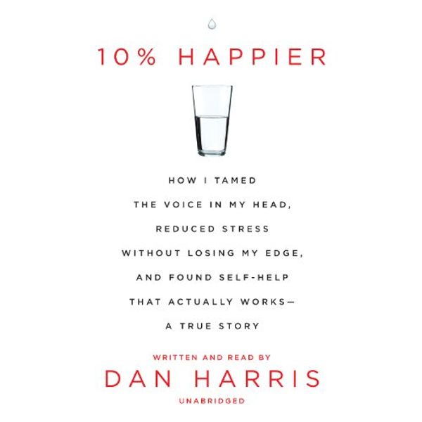 Cover Art for 9781482996494, 10% Happier by Dan Harris