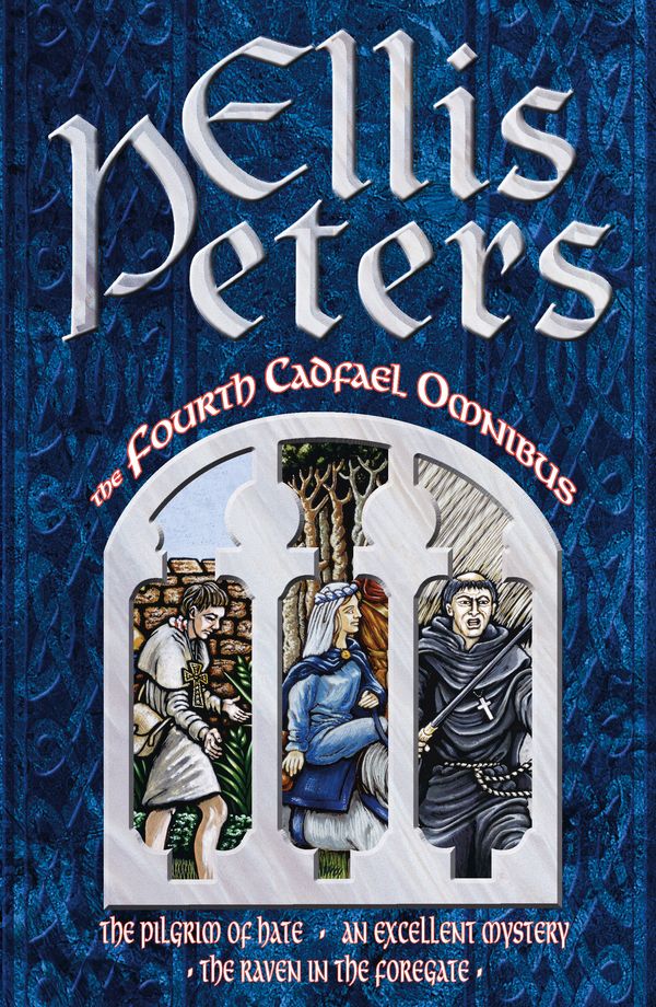 Cover Art for 9780751503920, The Fourth Cadfael Omnibus: The Pilgrim of Hate, An Excellent Mystery, The Raven in the Foregate by Ellis Peters