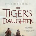 Cover Art for 9780765392534, The Tiger's Daughter (Their Bright Ascendency) by K Arsenault Rivera