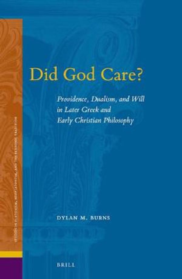 Cover Art for 9789004432970, Did God Care?: Providence, Dualism, and Will in Later Greek and Early Christian Philosophy by Dylan M. Burns