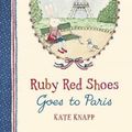 Cover Art for 9781509892877, Ruby Red Shoes Goes to Paris by Kate Knapp