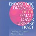 Cover Art for 9780702023521, Endoscopic Diagnosis of the Female Lower Urinary Tract by Geoffrey W. Cundiff BA  MD  FACOG
