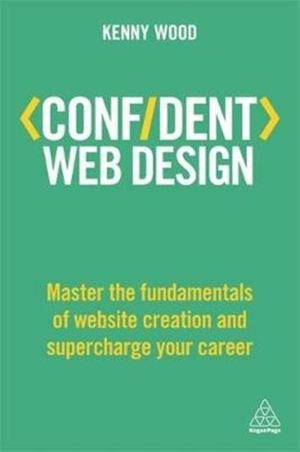 Cover Art for 9780749481001, Confident Web DesignMaster the Fundamentals of Website Creation and... by Kenny Wood