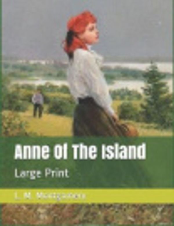 Cover Art for 9781082769344, Anne Of The Island: Large Print by Lucy Maud Montgomery