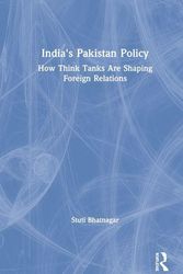 Cover Art for 9780367334758, India's Pakistan Policy: How Think Tanks Are Shaping Foreign Relations by Stuti Bhatnagar