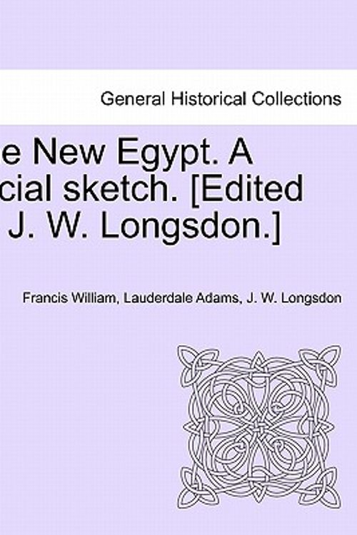 Cover Art for 9781241496937, The New Egypt. a Social Sketch. [Edited by J. W. Longsdon.] by Francis William Lauderdale Adams