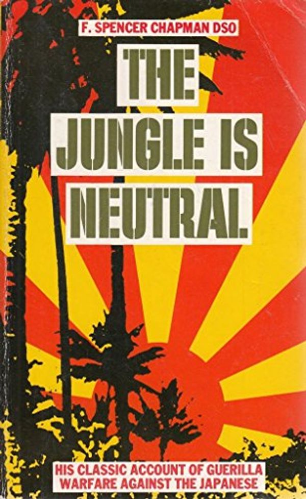 Cover Art for 9780583128162, The JUNGLE IS NEUTRAL by Spencer-Chapman, F.