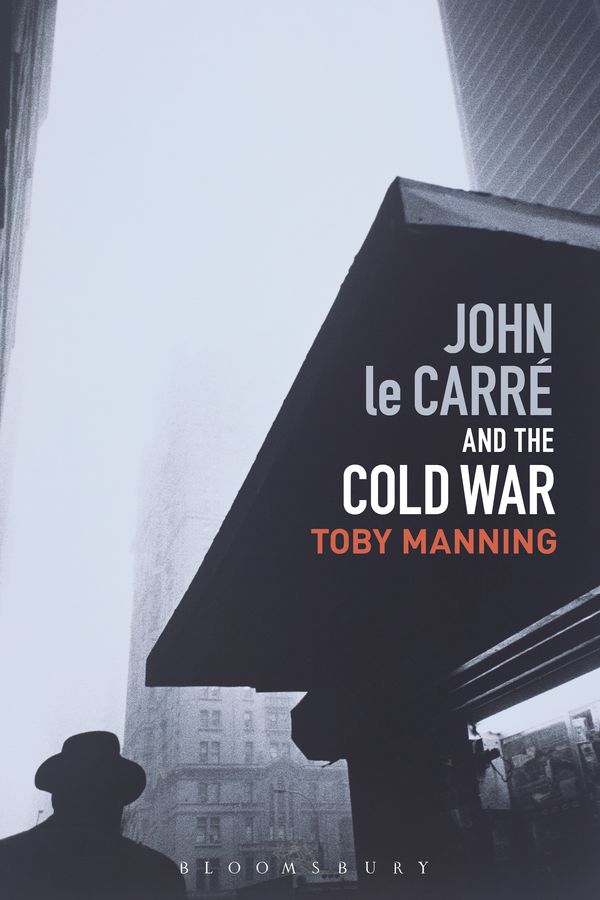 Cover Art for 9781350036390, John le Carre and the Cold War by Toby Manning